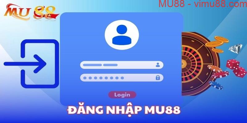 Đăng nhập mang đến nhiều lợi ích cho người chơi trên Mu88 