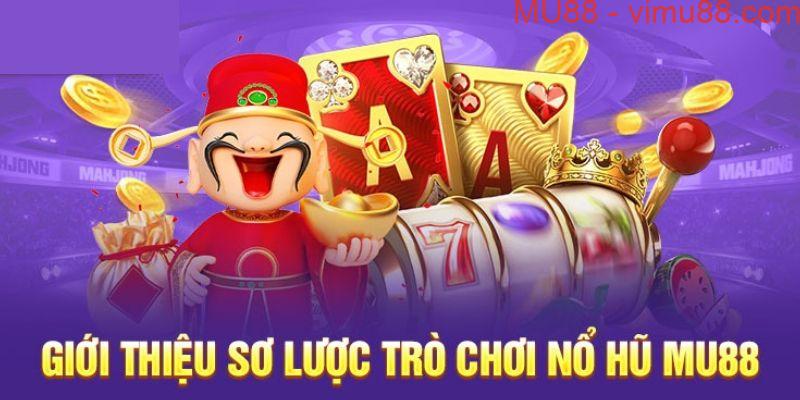 Giới thiệu sảnh cược nổ hũ đổi thưởng tại Mu88