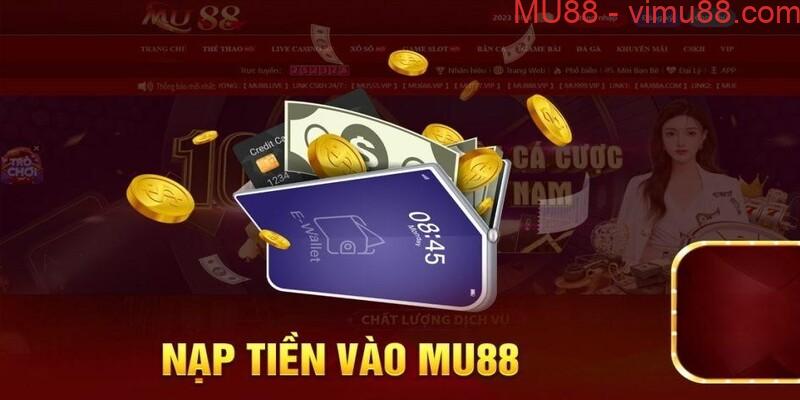 Nếu muốn chơi cá cược bạn cần nạp tiền vào MU88