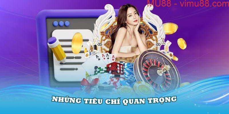 Những tiêu chí quan trọng trong cách chọn nhà cái uy tín