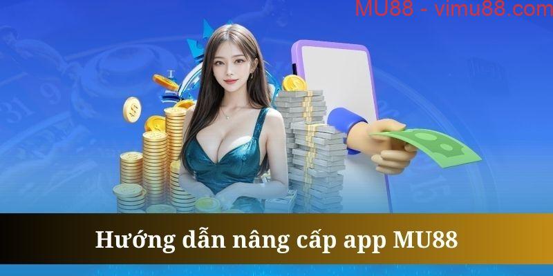 Khi tải app MU88 thành công, bạn cần nâng cấp thường xuyên